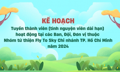 Kế hoạch Tuyển thành viên (tình nguyện viên dài hạn) hoạt động tại các Ban, Đội, Đơn vị thuộc Nhóm từ thiện Fly To Sky Chi nhánh TP. Hồ Chí Minh năm 2024