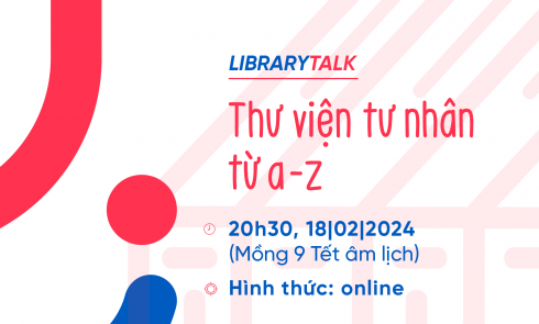 Giới thiệu buổi chia sẻ LibraryTalk – Giải đáp từ A đến Z về Thư viện tư nhân