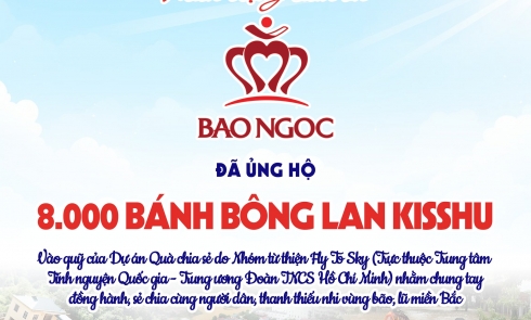 Hơn 8.000 sản phẩm Bánh bông lan Kisshu đã được Bảo Ngọc đồng hành cùng Fly To Sky trao gửi đến người dân, thanh thiếu nhi bị ảnh hưởng bởi bão, lũ tại các tỉnh miền Bắc